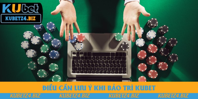 Điều cần lưu ý khi bảo trì Kubet Điều cần lưu ý khi bảo trì Kubet