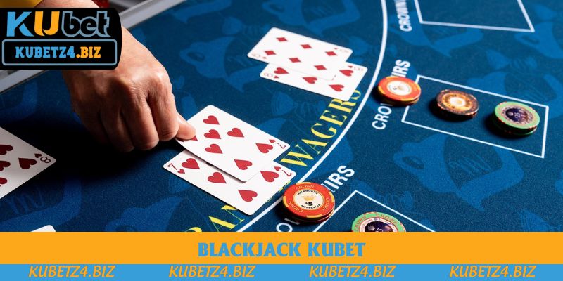 Blackjack Kubet Là Gì? Khám Phá Cách Chơi Và Mẹo Thắng