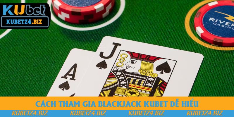 Cách tham gia blackjack Kubet dễ hiểu Cách tham gia blackjack Kubet dễ hiểu