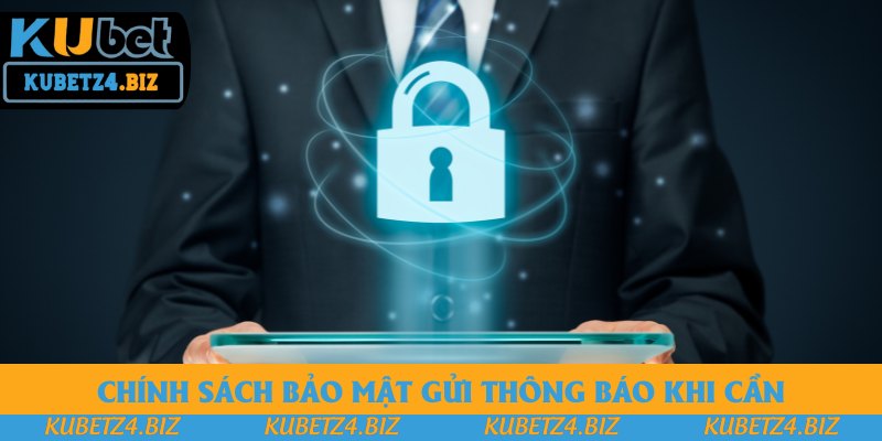 Chính sách bảo mật gửi thông báo khi cần