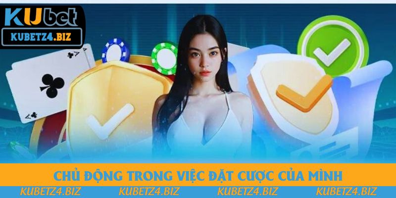 Chủ động trong việc đặt cược của mình Chủ động trong việc đặt cược của mình