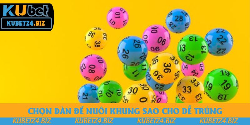 Chọn dàn đề nuôi khung sao cho dễ trúng Chọn dàn đề nuôi khung sao cho dễ trúng