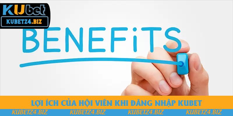Lợi ích của hội viên khi đăng nhập Kubet Lợi ích của hội viên khi đăng nhập Kubet
