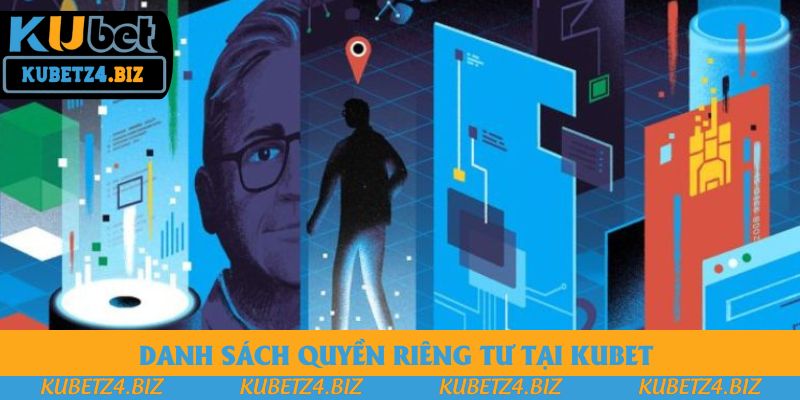 Danh sách quyền riêng tư tại Kubet 