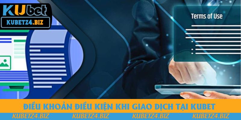 Điều khoản điều kiện khi giao dịch tại Kubet Điều khoản điều kiện khi giao dịch tại Kubet