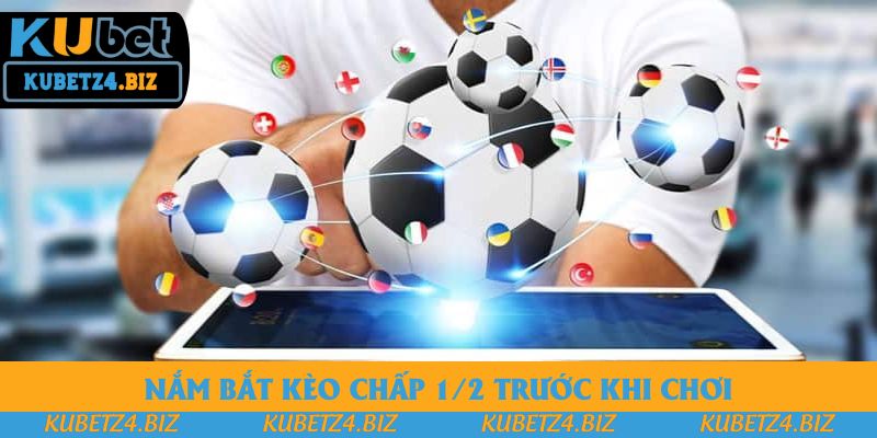 Nắm bắt kèo chấp 1/2 trước khi chơi Nắm bắt kèo chấp 1/2 trước khi chơi