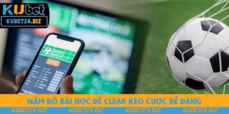 Nắm rõ bài học để clear kèo cược dễ dàng Nắm rõ bài học để clear kèo cược dễ dàng