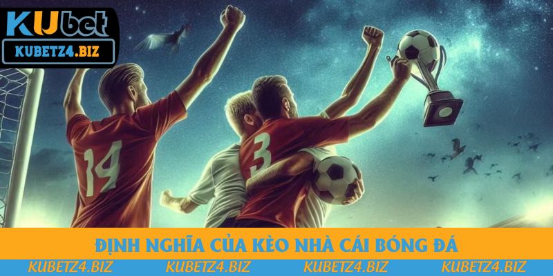 Định nghĩa của kèo nhà cái bóng đá Định nghĩa của kèo nhà cái bóng đá