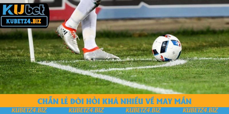 Chẵn lẻ đòi hỏi khá nhiều về may mắn Chẵn lẻ đòi hỏi khá nhiều về may mắn