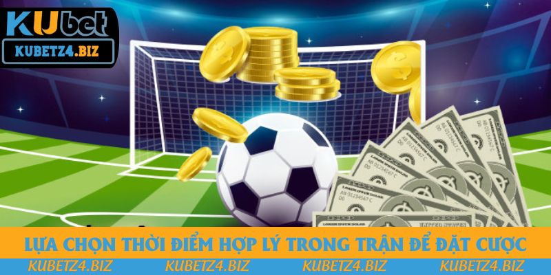 Lựa chọn thời điểm hợp lý trong trận để đặt cược Lựa chọn thời điểm hợp lý trong trận để đặt cược