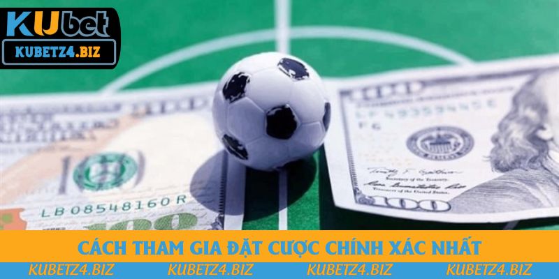 Cách tham gia đặt cược chính xác nhất Cách tham gia đặt cược chính xác nhất