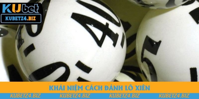 Khái niệm cách đánh lô xiên với vài thông tin hiệu quả Khái niệm cách đánh lô xiên với vài thông tin hiệu quả