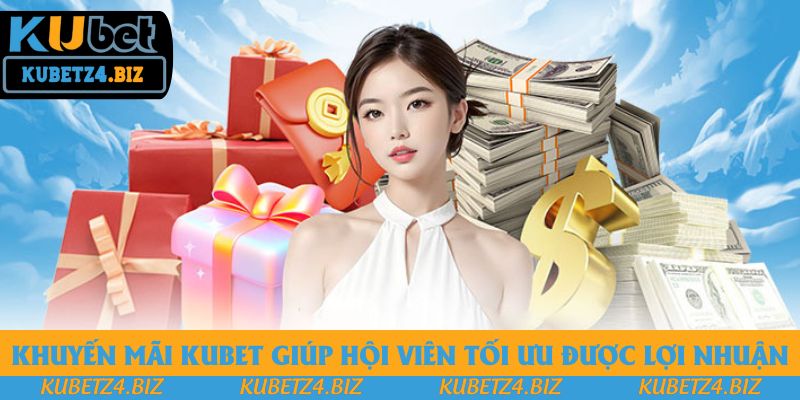Khuyến mãi Kubet giúp hội viên tối ưu được lợi nhuận Khuyến mãi Kubet giúp hội viên tối ưu được lợi nhuận