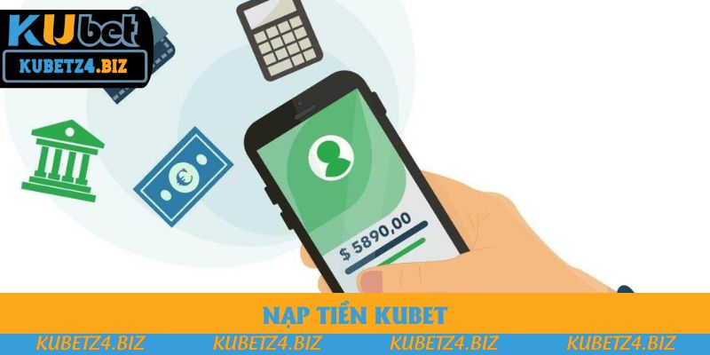 Nạp Tiền Kubet An Toàn Hiệu Quả Cho Tất Cả Người Chơi