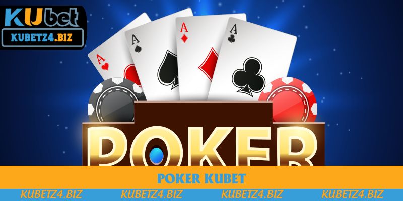 Poker KuBet - Bí Quyết Để Trở Thành Tay Chơi Xuất Sắc