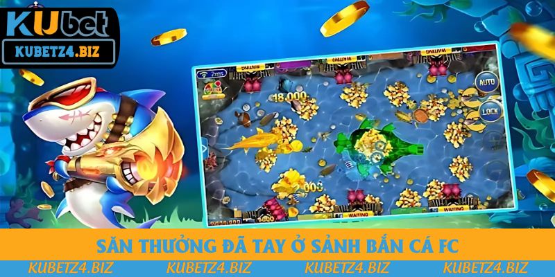 Săn thưởng đã tay ở sảnh bắn cá FC Săn thưởng đã tay ở sảnh bắn cá FC