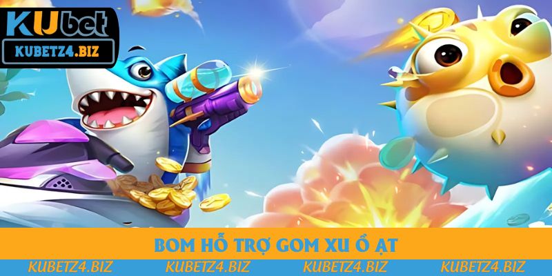 Bom hỗ trợ gom xu ồ ạt Bom hỗ trợ gom xu ồ ạt