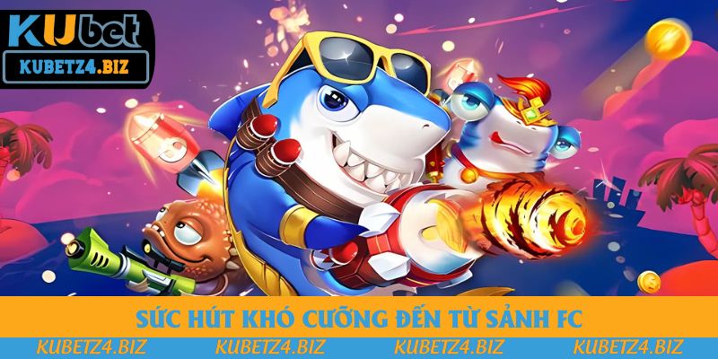 Sức hút khó cưỡng đến từ sảnh FC Sức hút khó cưỡng đến từ sảnh FC