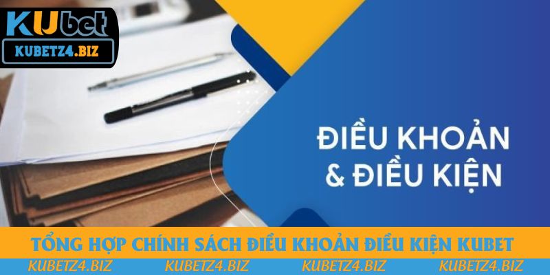 Tổng hợp chính sách điều khoản điều kiện Kubet Tổng hợp chính sách điều khoản điều kiện Kubet